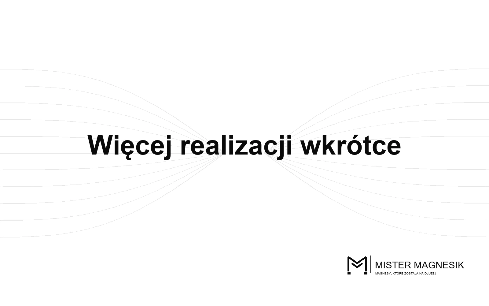 Więcej realizacji Mister Magnesik wkrótce